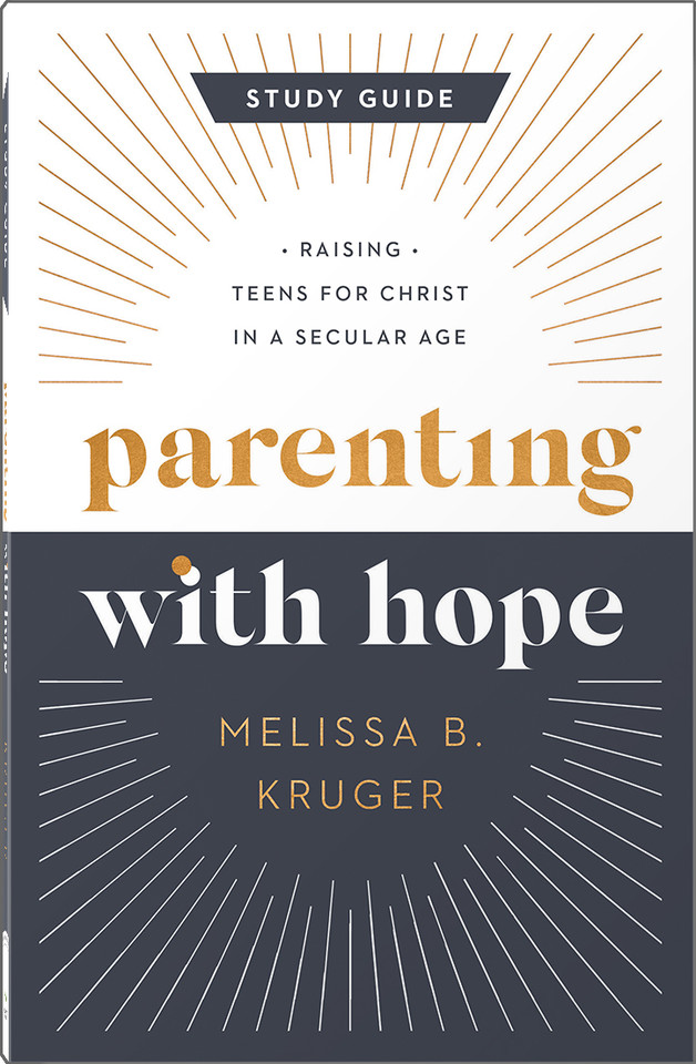 Parenting with Hope Study Guide: Raising Teens for Christ in a Secular Age book cover by Melissa B. Kruger