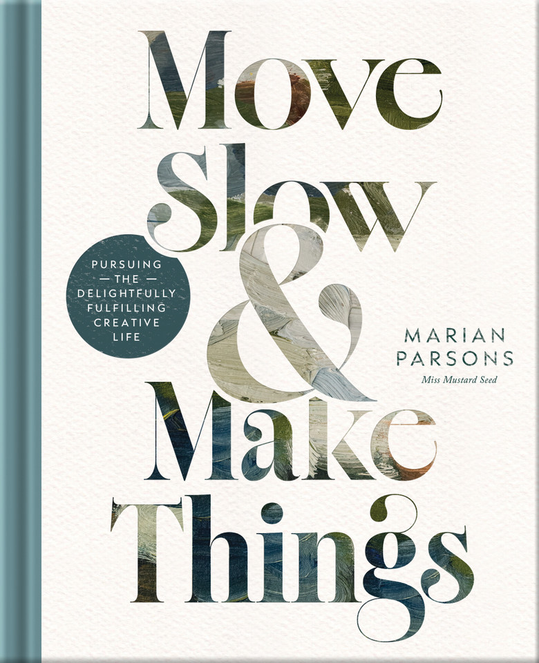 Move Slow and Make Things: Pursuing the Delightfully Fulfilling Creative Life book cover by Marian Parsons