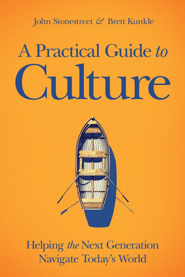 A Practical Guide to Culture: Helping the Next Generation Navigate Today's World book cover by John Stonestreet, Brett Kunkle