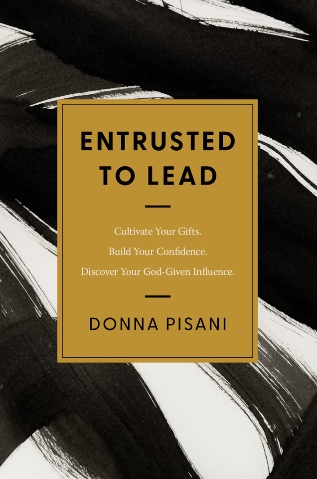 Entrusted to Lead: Cultivate Your Gifts. Build Your Confidence. Discover Your God-Given Influence book cover by Donna Pisani