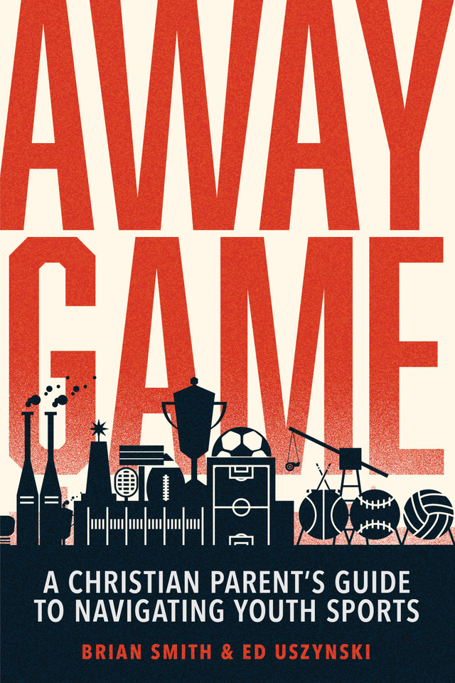 Away Game: A Christian Parent’s Guide to Navigating Youth Sports  | Christian Sports Parenting | Sports Discipleship [9780830788361]