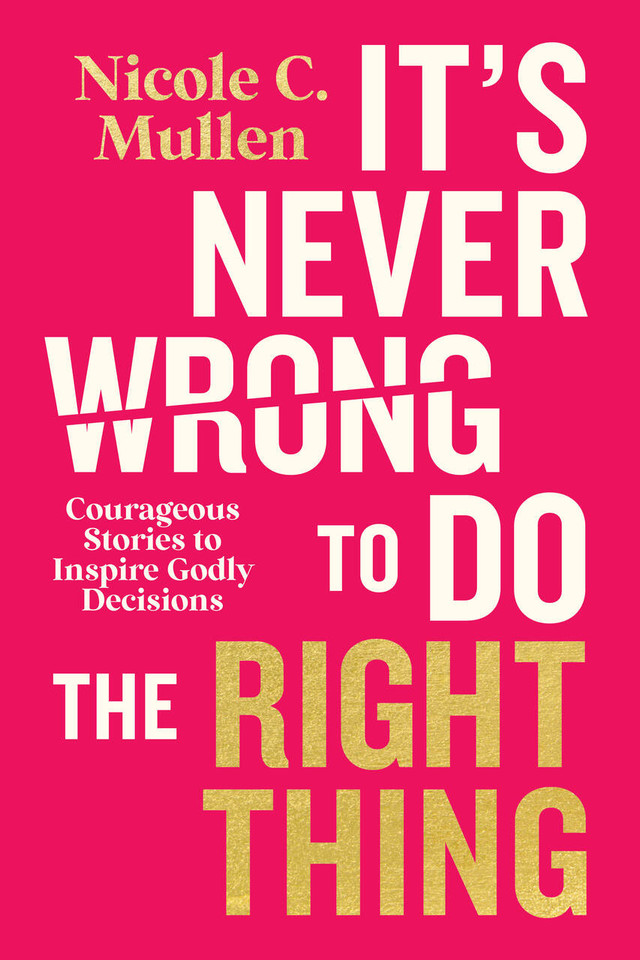 It’s Never Wrong to Do the Right Thing: Courageous Stories to Inspire Godly Decisions book cover by Nicole C. Mullen