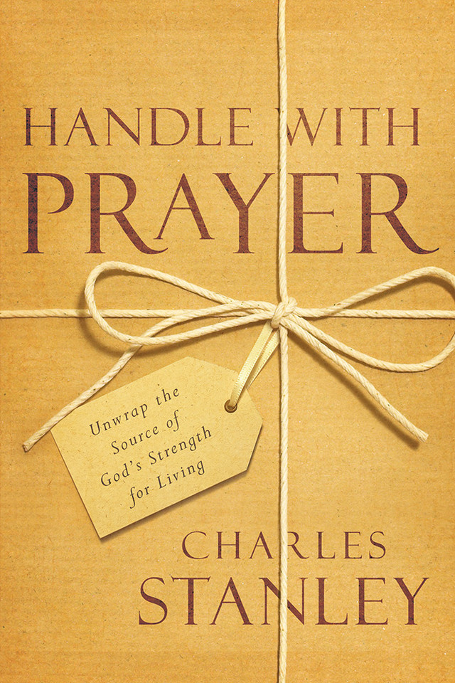 Handle with Prayer: Unwrap the Source of God's Strength for Living book cover by Charles Stanley