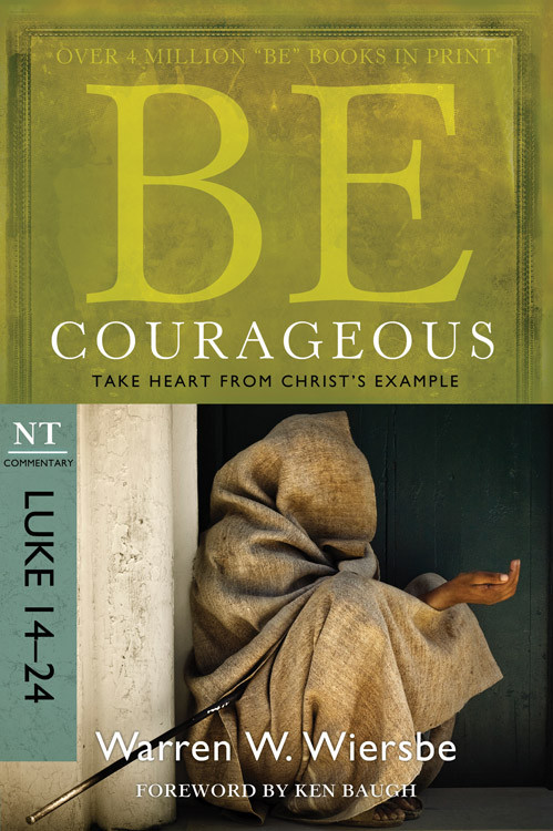 Be Courageous (Luke 14-24): Take Heart from Christ's Example (The BE Series Commentary) book cover by Warren W. Wiersbe