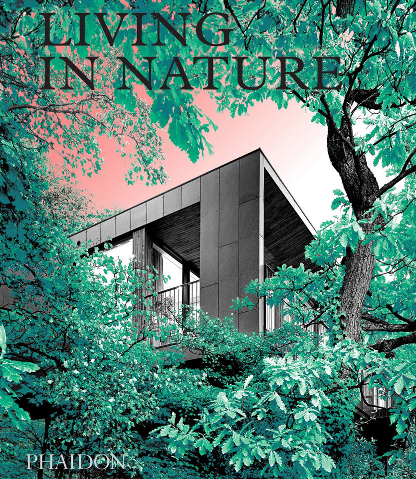 Living in Nature: Contemporary Houses in the Natural World book cover by Phaidon Editors