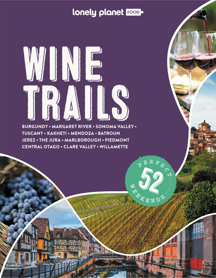 Lonely Planet Wine Trails: Plan 52 Perfect Weekend Breaks | Rioja to Burgundy & Sonoma | Features Expert Insights from Winemakers | Plus Where to Stay & Eat (Lonely Planet Food) book cover by Lonely Planet