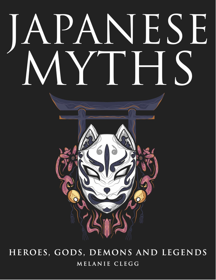 Japanese Myths: Heroes, Gods, Demons and Legends (Myths & Legends) book cover by Melanie Clegg