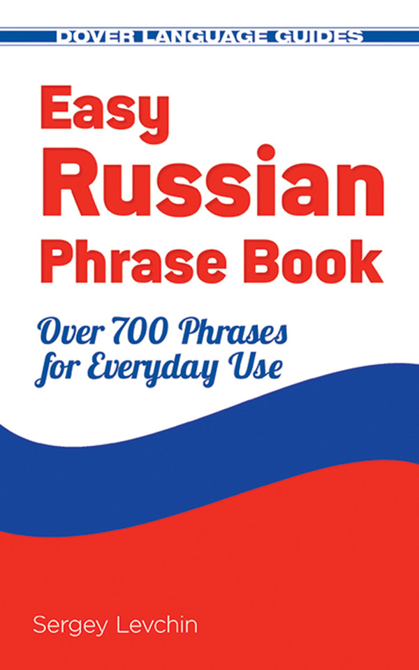 Easy Russian Phrase Book NEW EDITION: Over 700 Phrases for Everyday Use (Dover Language Guides Russian) book cover by Sergey Levchin