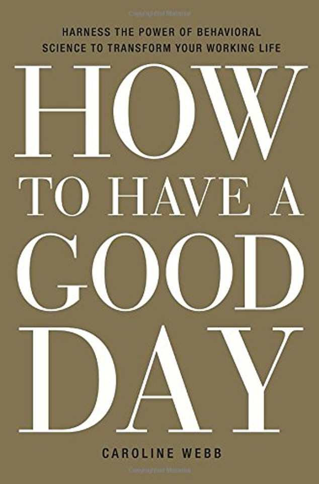 How to Have a Good Day: Harness the Power of Behavioral Science to Transform Your Working Life Cover
