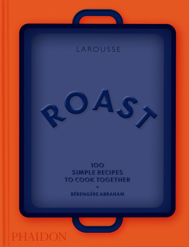 Roast: 100 Simple Recipes to Cook Together book cover by Bérengère Abraham, Larousse