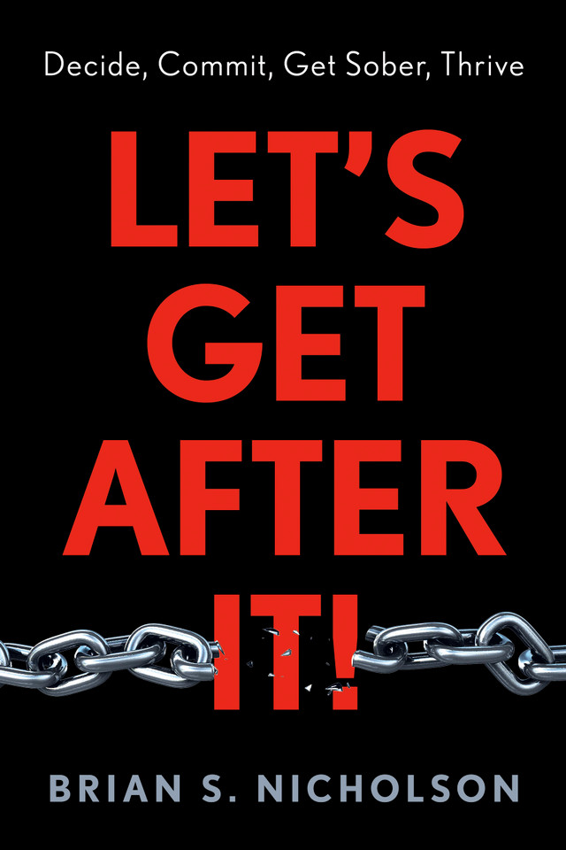 Let’s Get After It!: Decide, Commit, Get Sober, Thrive book cover by Brian S Nicholson