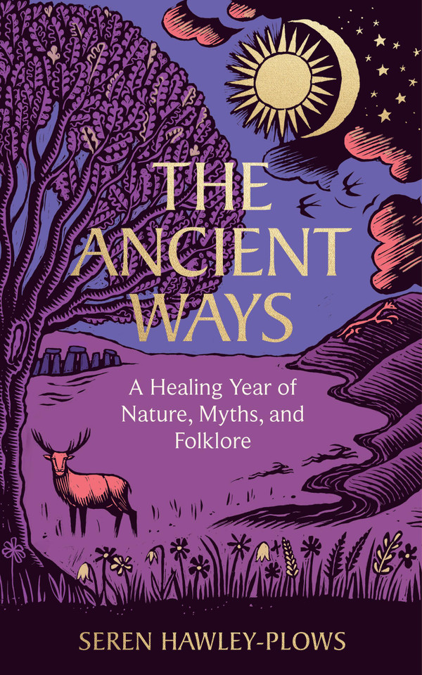 The Ancient Ways: A Healing Year of Nature, Myths, and Folklore book cover by Seren Hawley-Plows
