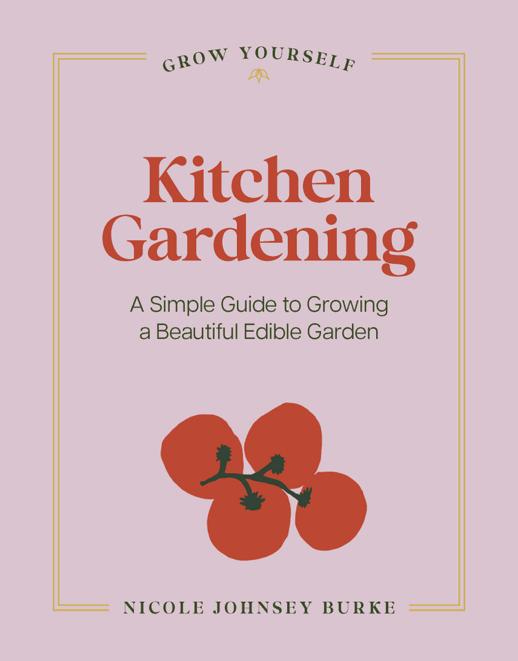 Kitchen Gardening: A Simple Guide to Growing a Beautiful Edible Garden (Grow Yourself) book cover by Nicole Johnsey Burke