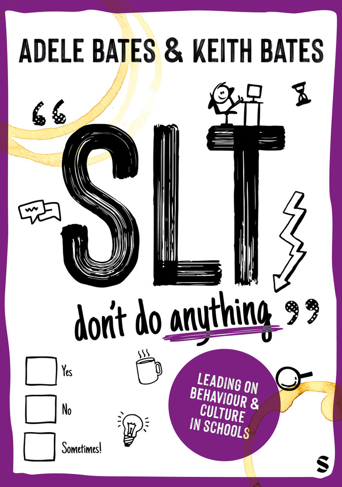 "SLT don′t do anything": Leading on behaviour and culture in schools book cover by Adele Bates, Keith Bates