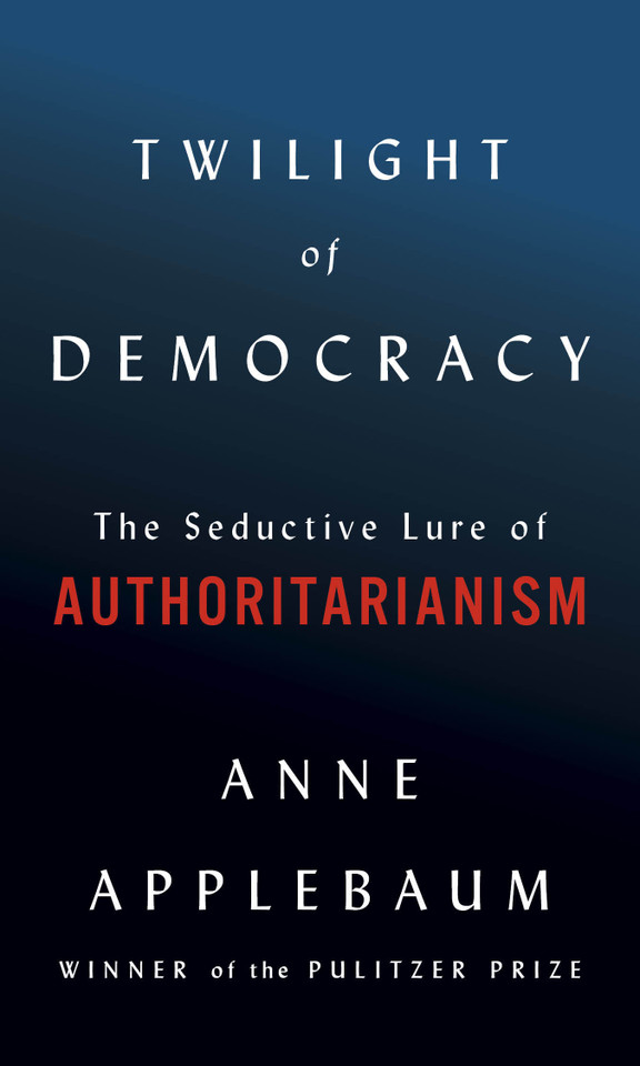 Twilight of Democracy: The Seductive Lure of Authoritarianism book cover by Anne Applebaum