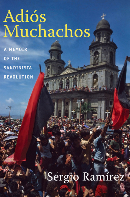 Adiós Muchachos: A Memoir of the Sandinista Revolution (American Encounters/Global Interactions) book cover by Sergio Ramírez