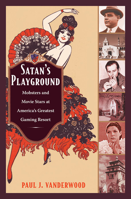 Satan's Playground: Mobsters and Movie Stars at America's Greatest Gaming Resort (American Encounters/Global Interactions) book cover by Paul J Vanderwood
