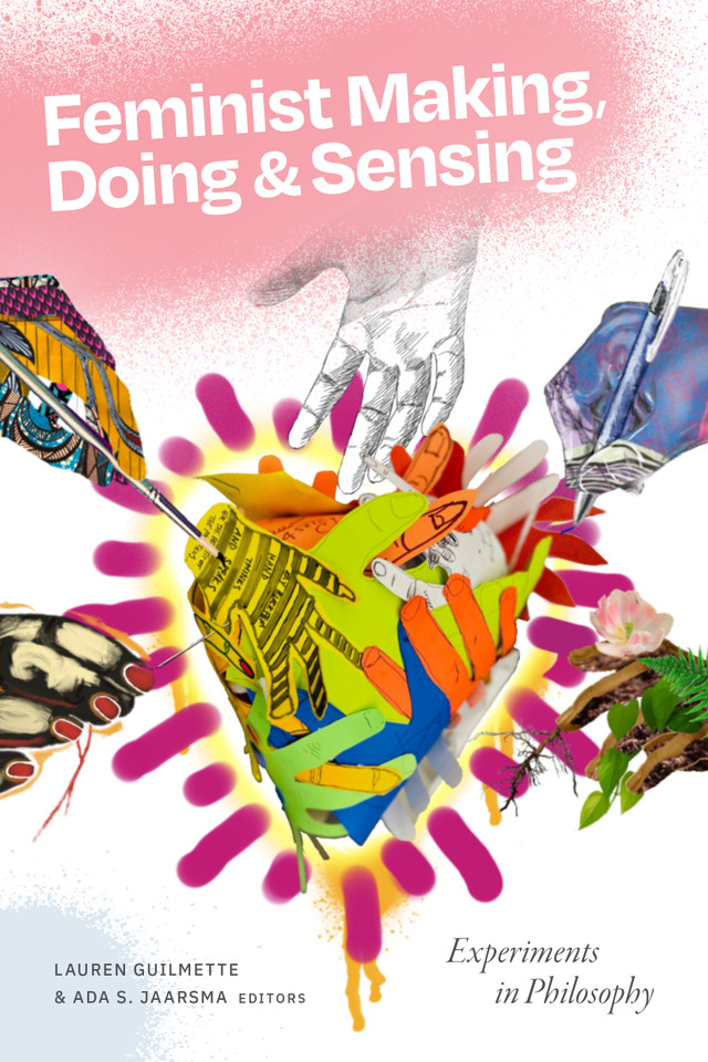 Feminist Making, Doing, and Sensing: Experiments in Philosophy book cover by 