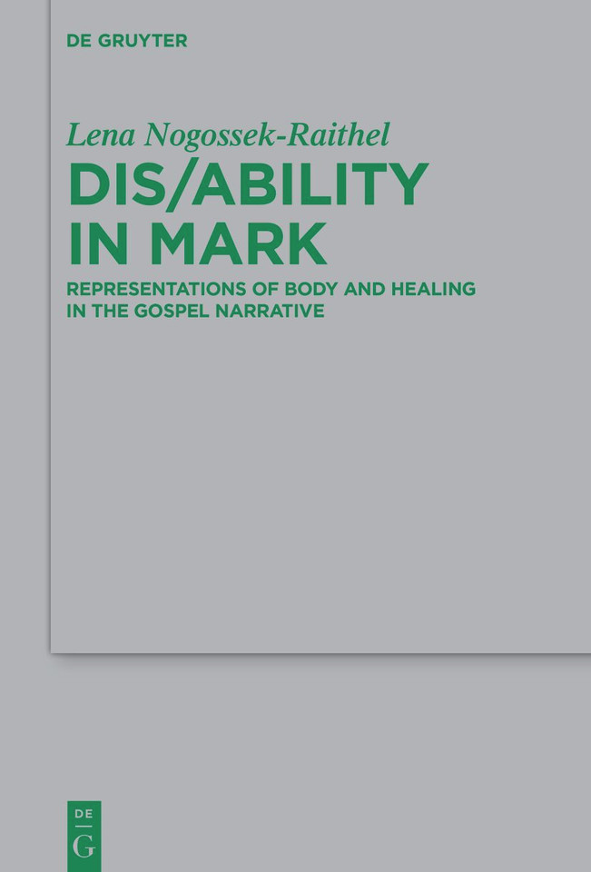 Dis/ability in Mark: Representations of Body and Healing in the Gospel Narrative [9783112215258]