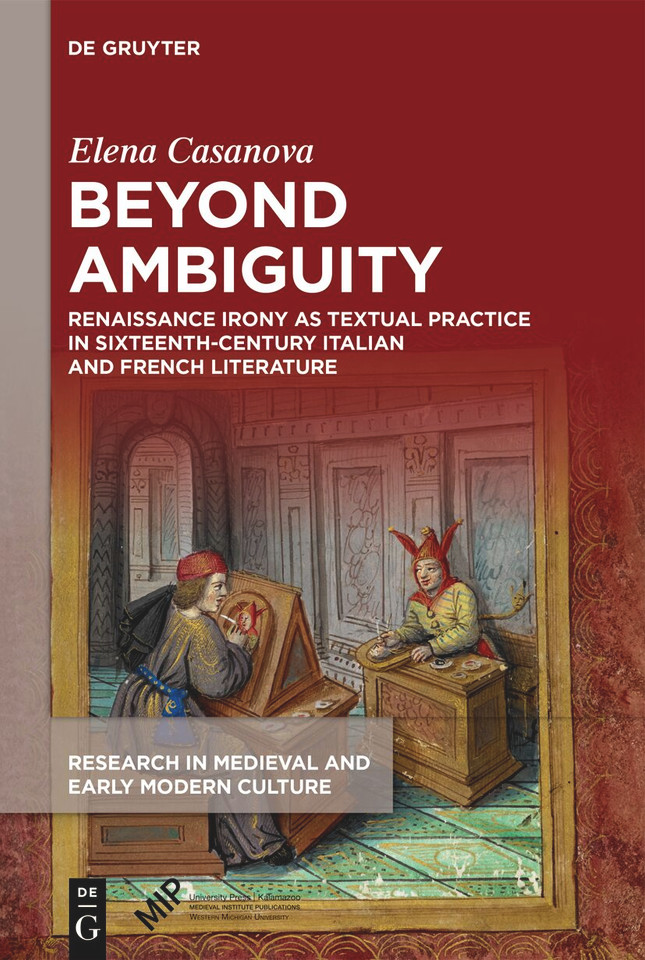 Beyond Ambiguity: Renaissance Irony as Textual Practice in Sixteenth-Century Italian and French Literature (Research in Medieval and Early Modern Culture #42) book cover by Elena Casanova