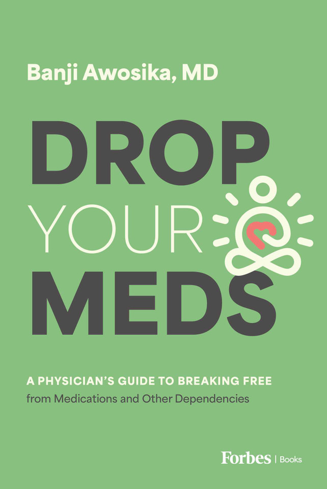Drop Your Meds: A Physician's Guide to Breaking Free from Medications and Other Dependencies book cover by Banji Awosika
