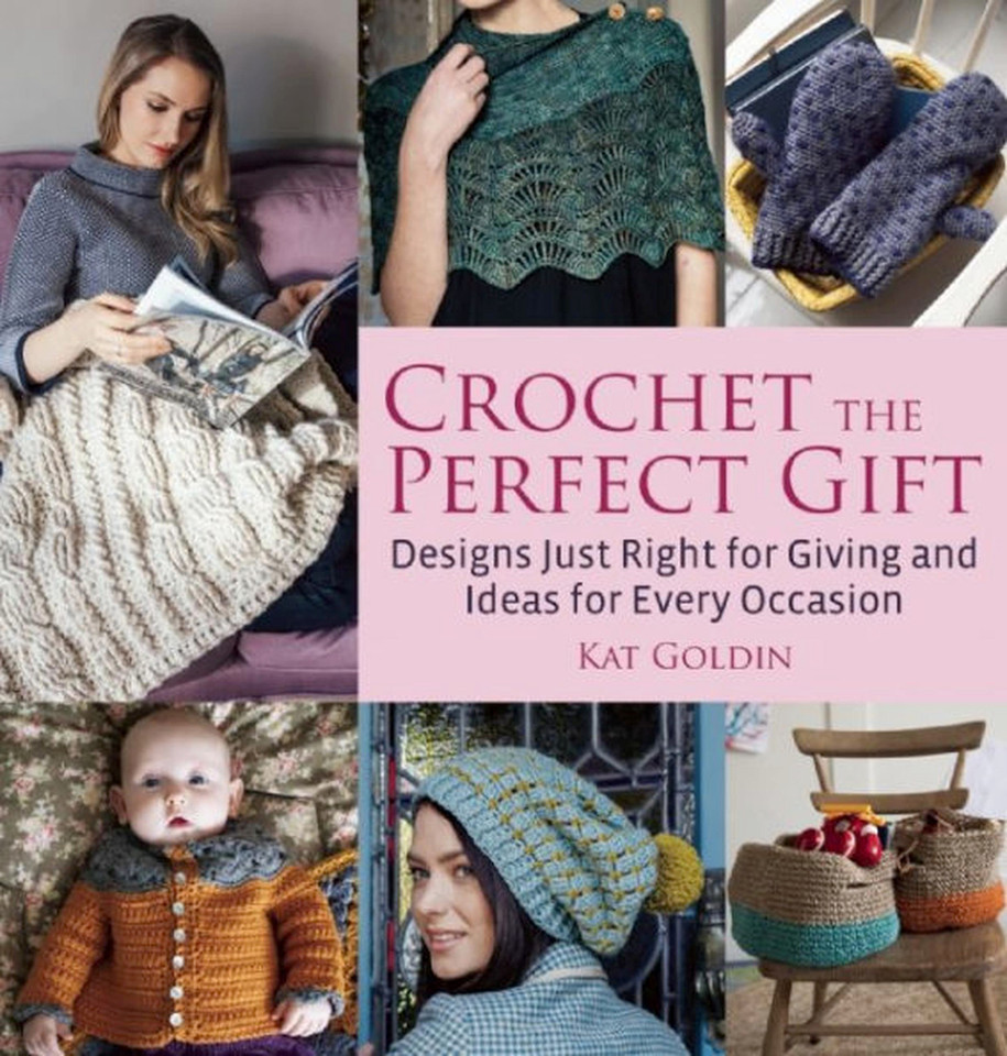 Crochet the Perfect Gift: Designs Just Right for Giving and Ideas for Every Occasion book cover by Kat Goldin