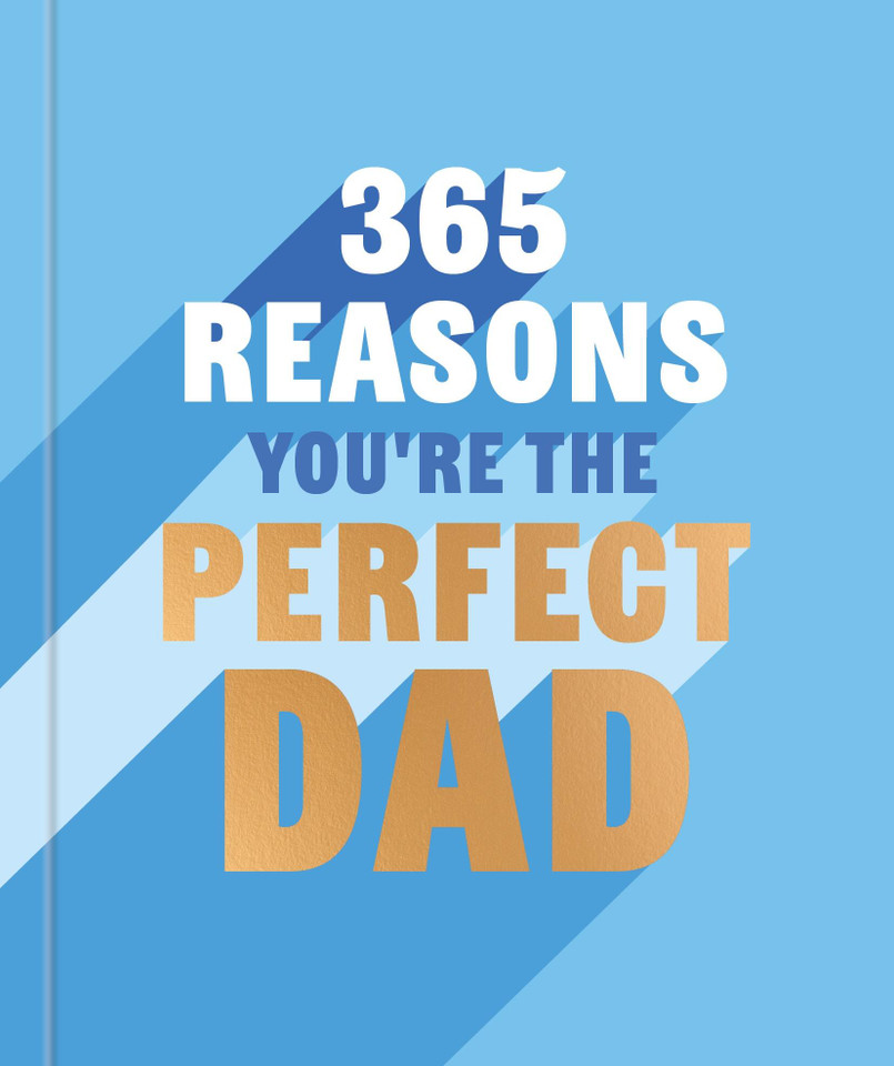 365 Reasons Why You're the Perfect Dad: A Little Book of Perfect Words to let Your Dad Know How Much You Love Him book cover by Rebecca Hall