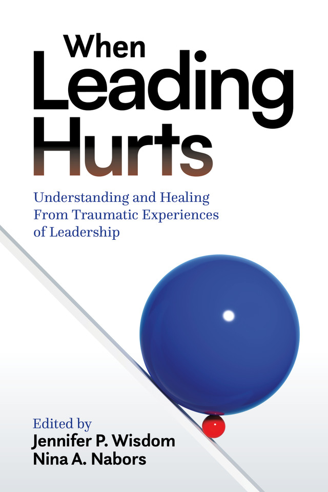 When Leading Hurts: Understanding and Healing From Traumatic Experiences of Leadership book cover by 