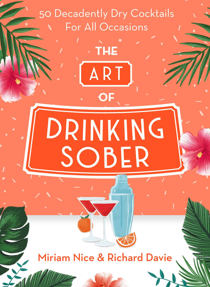 The Art of Drinking Sober: 50 Decadently Dry Cocktails For All Occasions book cover by Miriam Nice, Richard Davie