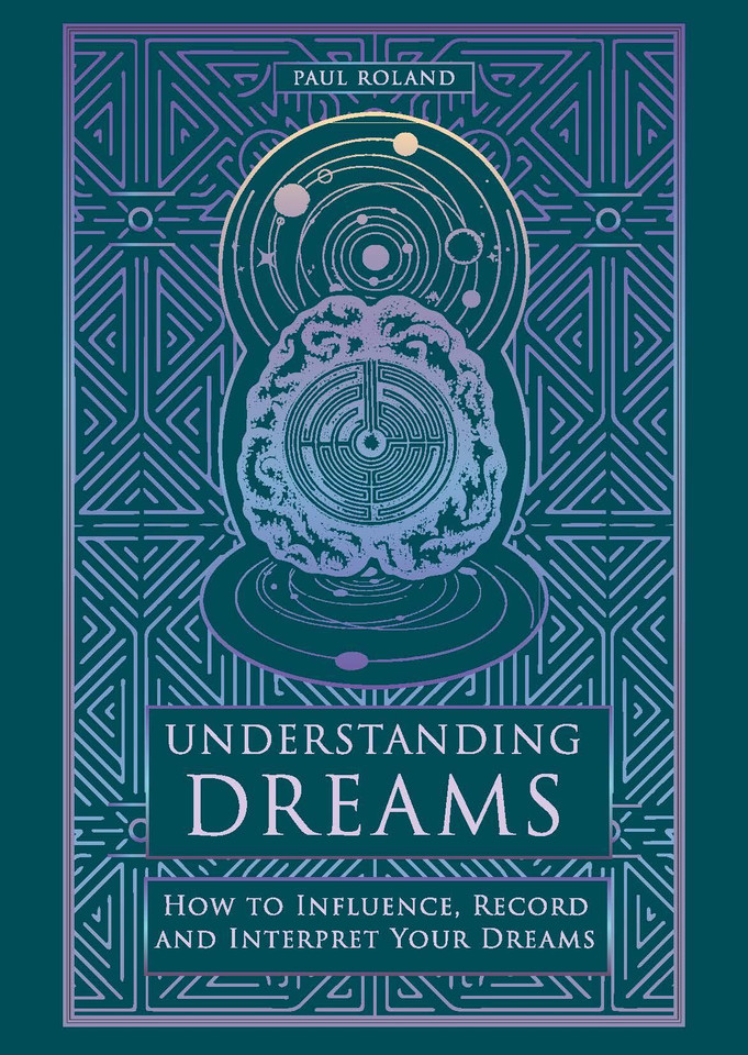 Understanding Dreams: How to Influence, Record and Interpret Dreams book cover by Paul Roland