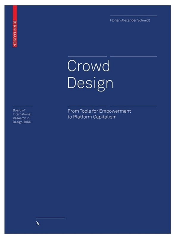 Crowd Design: From Tools for Empowerment to Platform Capitalism (Board of International Research in Design) book cover by Florian Alexander Schmidt