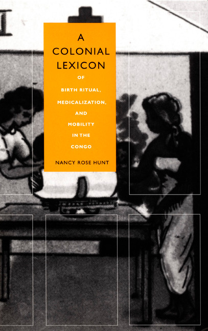 A Colonial Lexicon: Of Birth Ritual, Medicalization, and Mobility in the Congo (Body, Commodity, Text) book cover by Nancy Rose Hunt