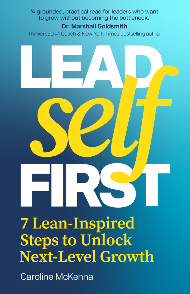 Lead Self First: 7 Lean-Inspired Steps to Unlock Next-Level Growth book cover by Caroline McKenna