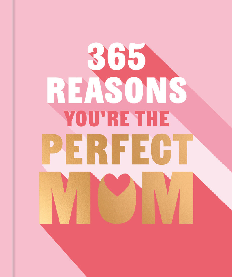 365 Reasons Why You're the Perfect Mom: A Little Book of Perfect Words to let Your Mom Know How Much You Love Her book cover by Michael Powell