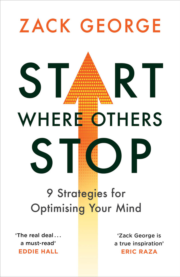 Start Where Others Stop: 9 strategies for optimising your mind book cover by Zack George