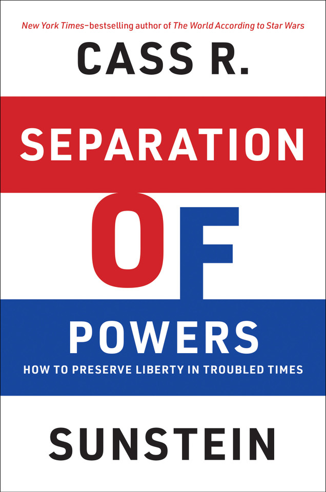Separation of Powers: How to Preserve Liberty in Troubled Times book cover by Cass R. Sunstein