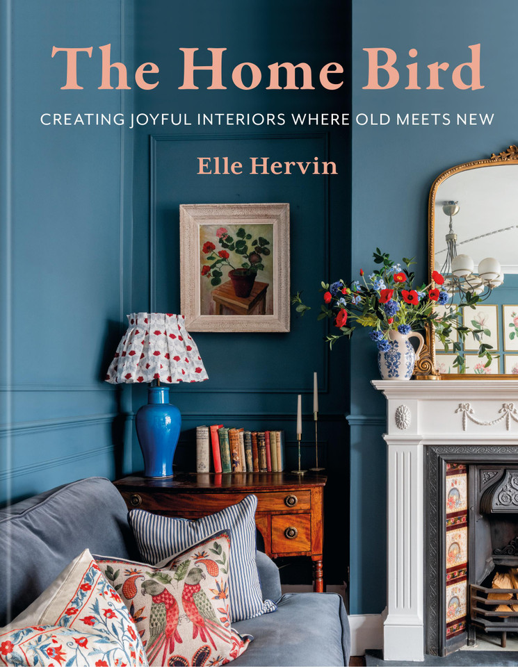 The Home Bird: Creating joyful interiors where old meets new book cover by Elle Hervin