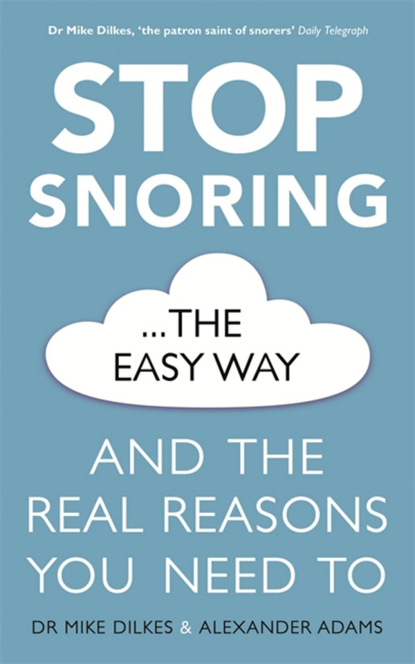 Stop Snoring The Easy Way: And the real reasons you need to book cover by Alexander Adams, Dr Mike Dilkes