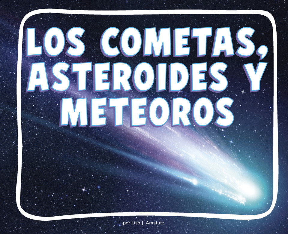 Los cometas, meteoros y asteroides (Comets, Meteors, and Astroids) (Knowledge Builders: ¡Descubre el espacio! (Discover Space!)) book cover by Lisa J. Amstutz