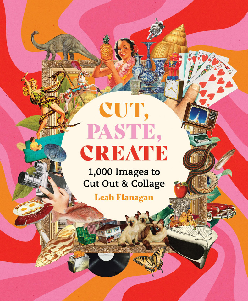 Cut, Paste Create: 1000 Images to Cut Out and Collage book cover by Leah Flanagan