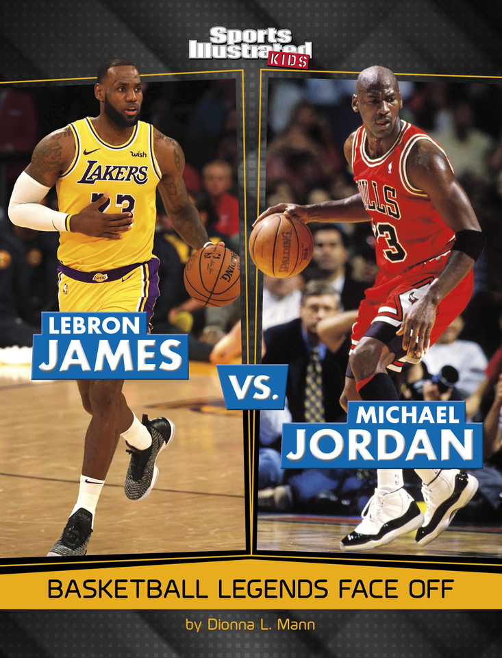 LeBron James vs. Michael Jordan: Basketball Legends Face Off (Spark: Sports Illustrated Kids: Legend vs. Legend) book cover by Dionna L. Mann