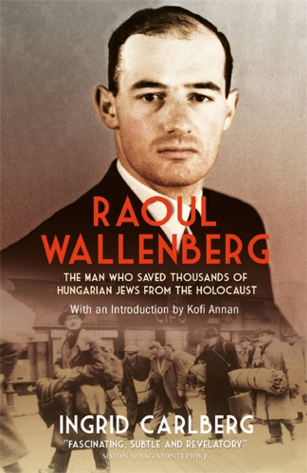Raoul Wallenberg: The Heroic Life and Mysterious Disappearance of the Man Who Saved Thousands of Hungarian Jews from the Holocaust book cover by Ingrid Carlberg