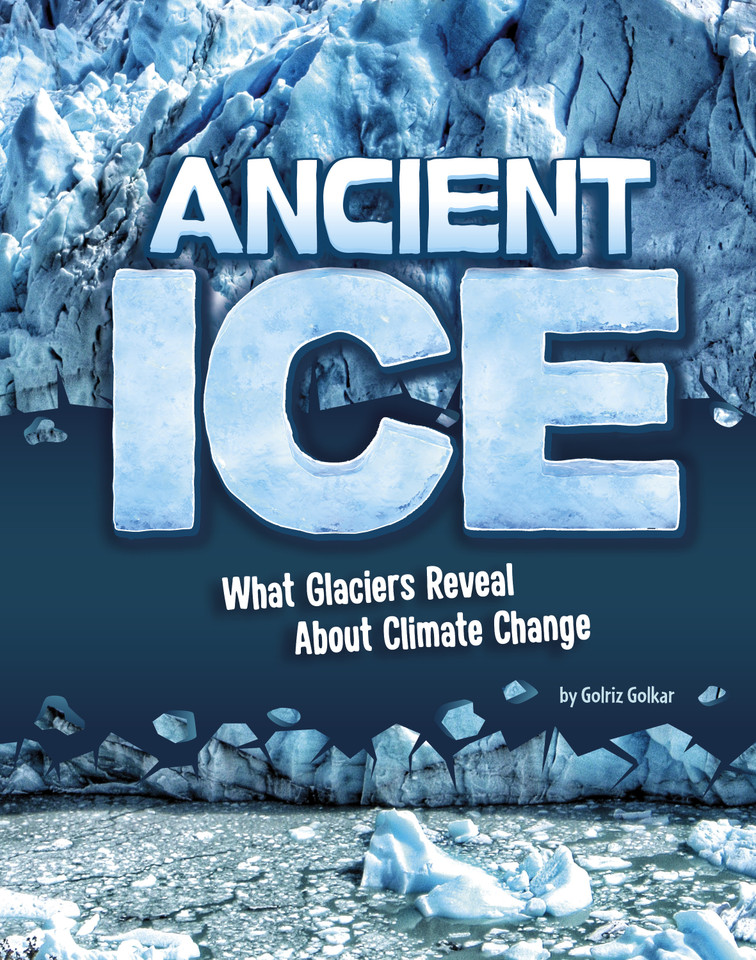 Ancient Ice: What Glaciers Reveal About Climate Change book cover by Golriz Golkar