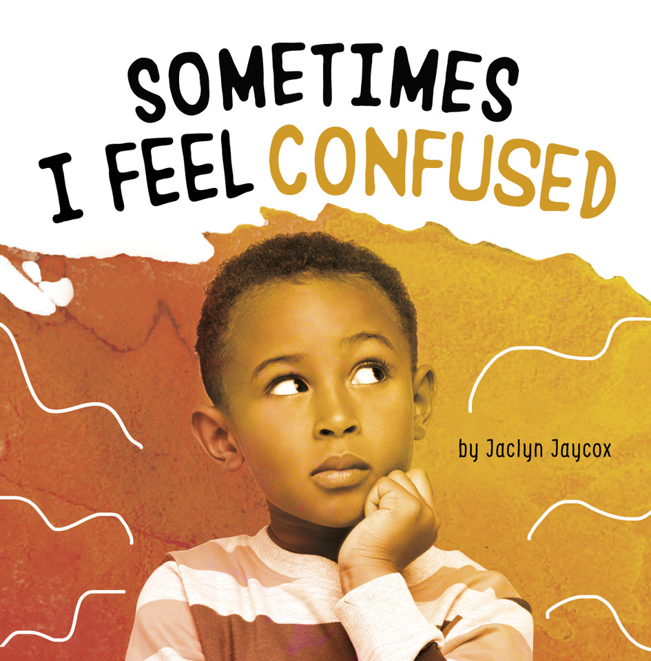 Sometimes I Feel Confused (Name Your Emotions) book cover by Jaclyn Jaycox