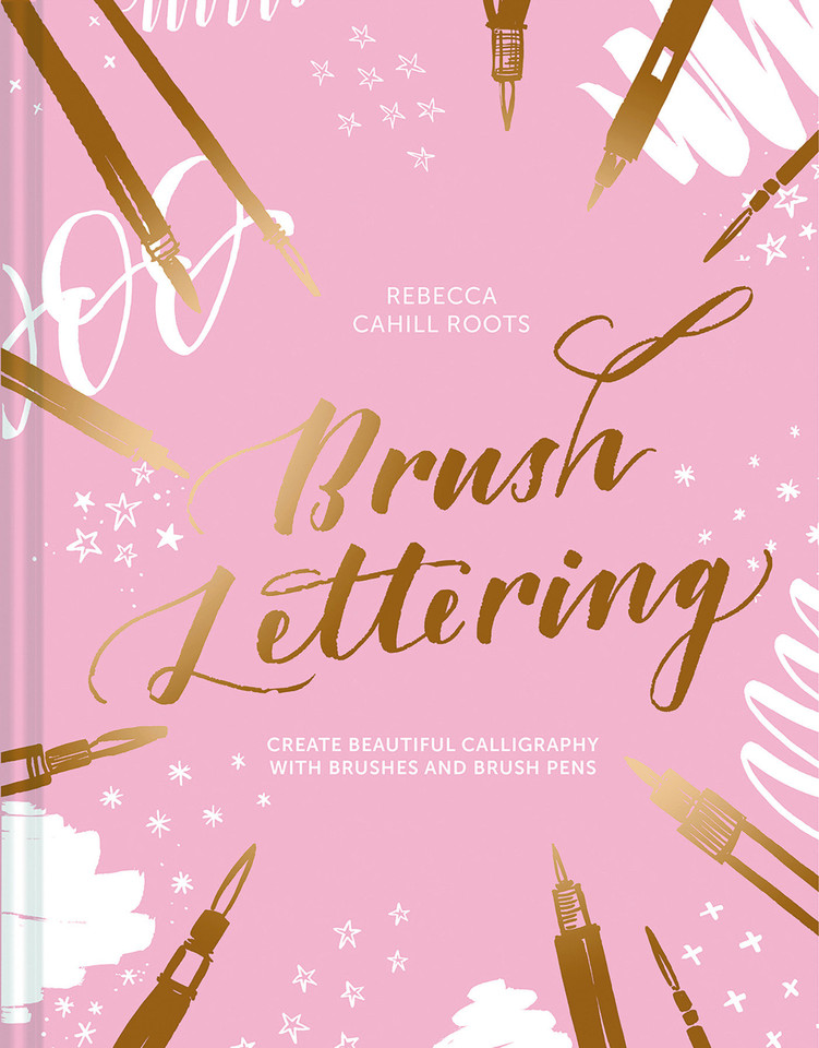 Brush Lettering: Create beautiful calligraphy with brushes and brush pens book cover by Rebecca Cahill Roots