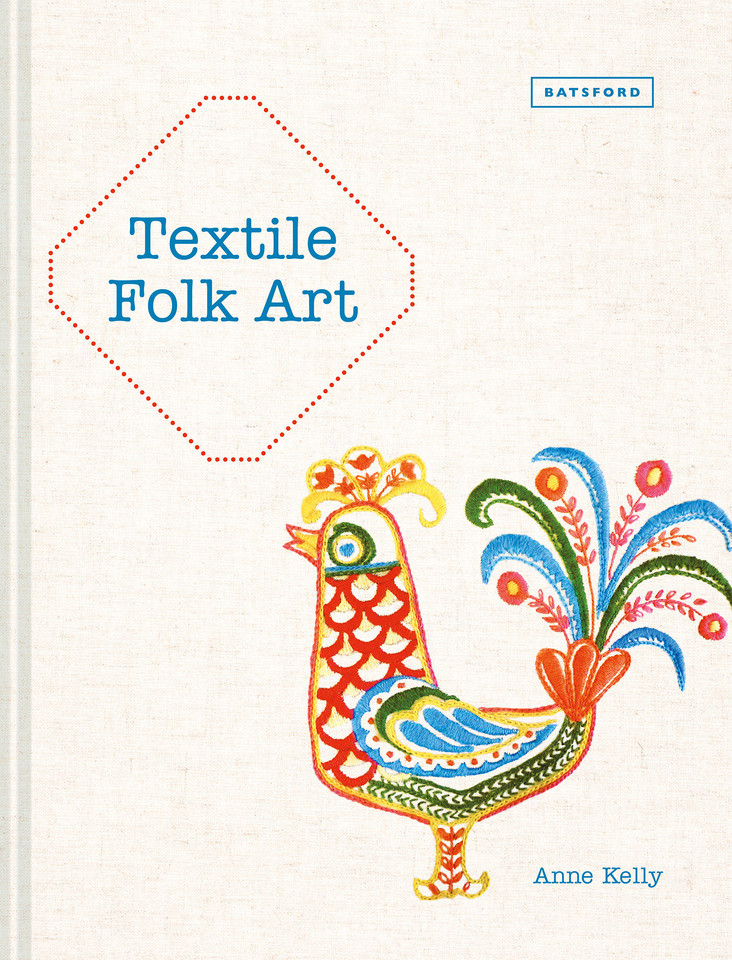 Textile Folk Art: Design, Techniques And Inspiration In Mixed-Media Textile book cover by Anne Kelly