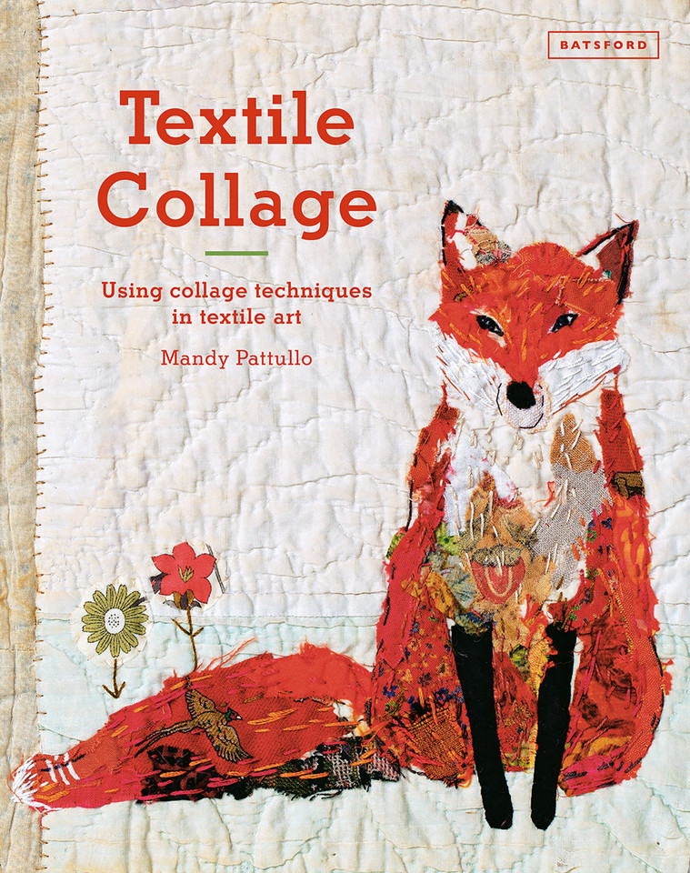 Textile Collage: Using Collage Techniques In Textile Art book cover by Mandy Pattullo