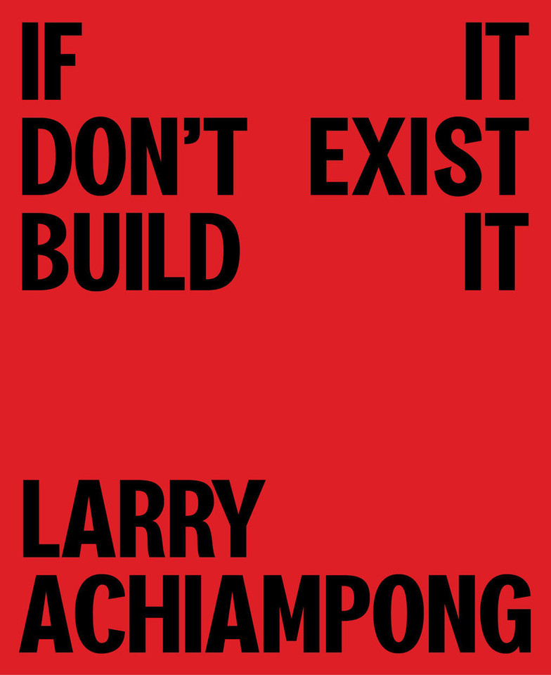 Larry Achiampong: If It Don't Exist, Build It book cover by Larry Achiampong, JJ Charlesworth