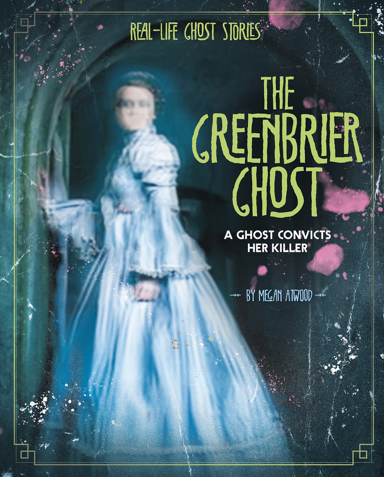 The Greenbrier Ghost: A Ghost Convicts Her Killer (Real-Life Ghost Stories) book cover by Megan Atwood