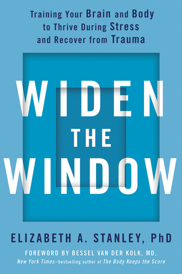 Widen the Window: Training Your Brain and Body to Thrive During Stress and Recover from Trauma book cover by Elizabeth A. Stanley, PhD